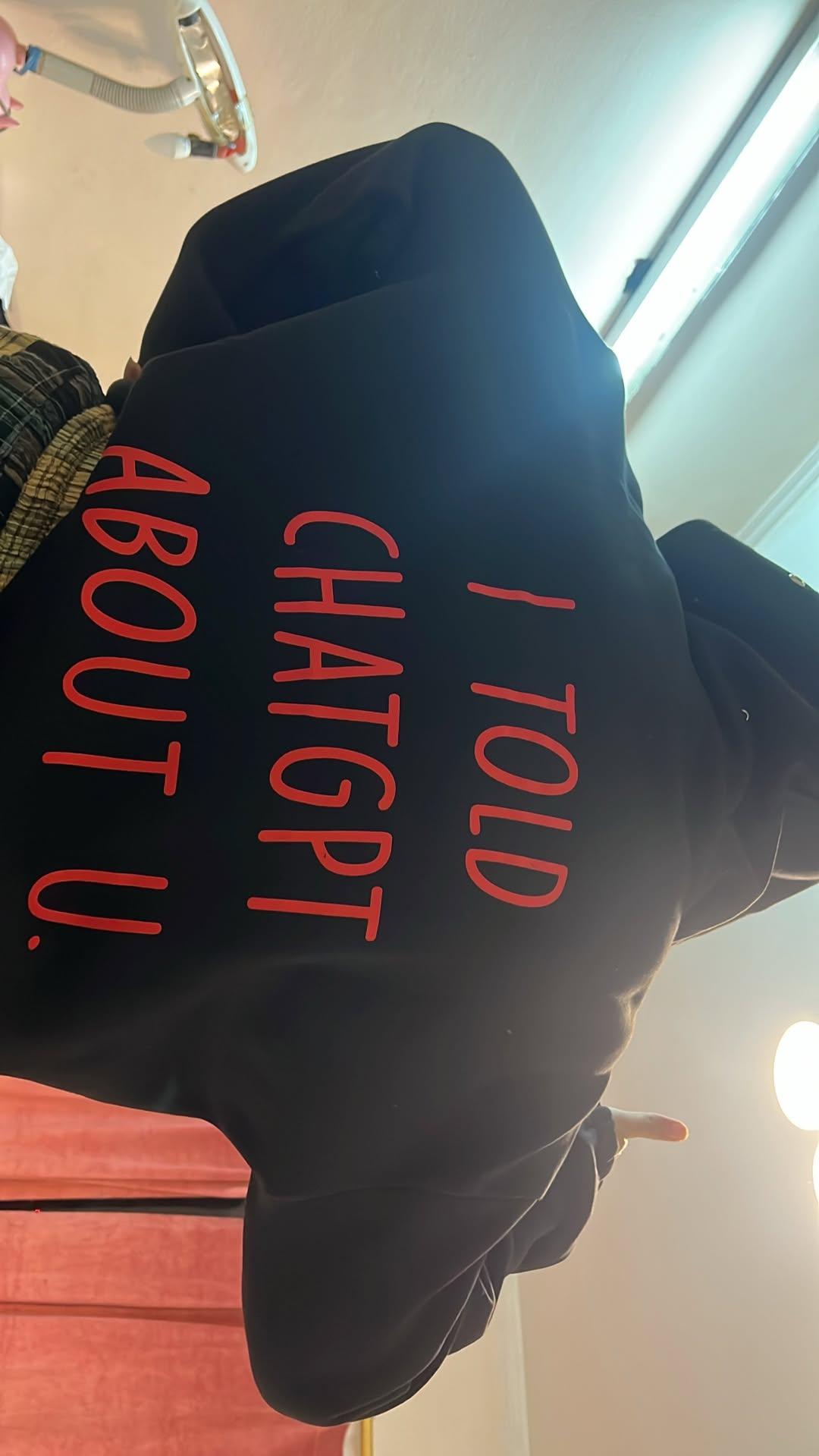 I told chatGPT hoodie